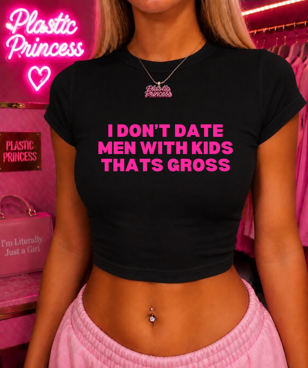I DON’T DATE MEN WITH KIDS THATS GROSS Baby Tee